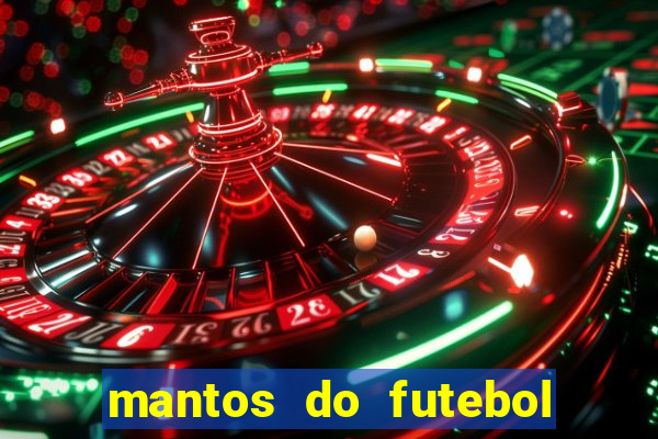 mantos do futebol jogos de hoje